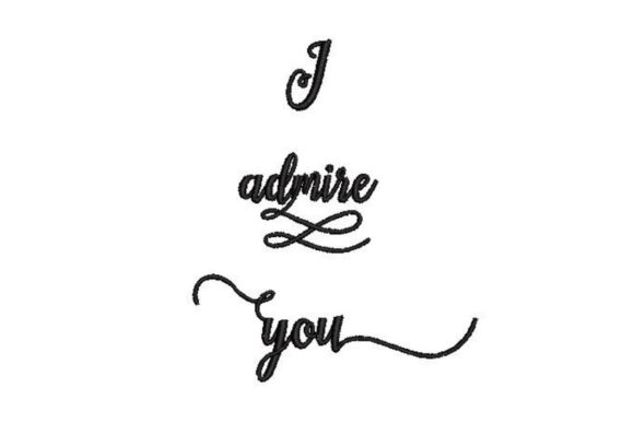 I Admire You Embroidery Design